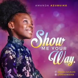 Amanda Azubuike - Show Me Your Way